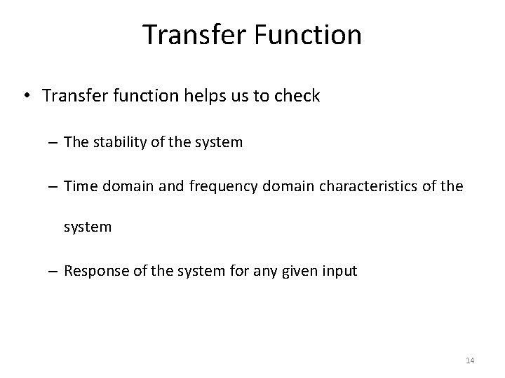 Transfer Function • Transfer function helps us to check – The stability of the