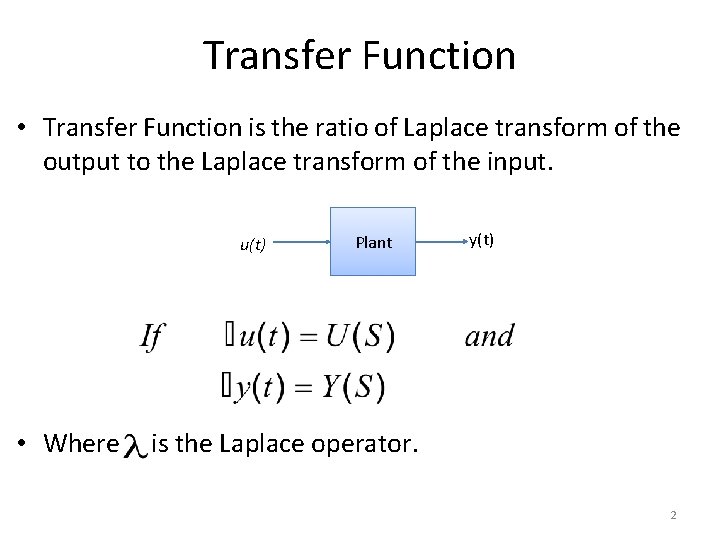 Transfer Function • Transfer Function is the ratio of Laplace transform of the output