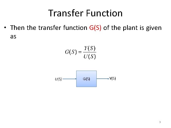 Transfer Function • Then the transfer function G(S) of the plant is given as