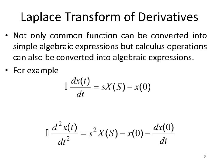 Laplace Transform of Derivatives • Not only common function can be converted into simple