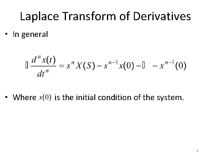 Laplace Transform of Derivatives • In general • Where is the initial condition of