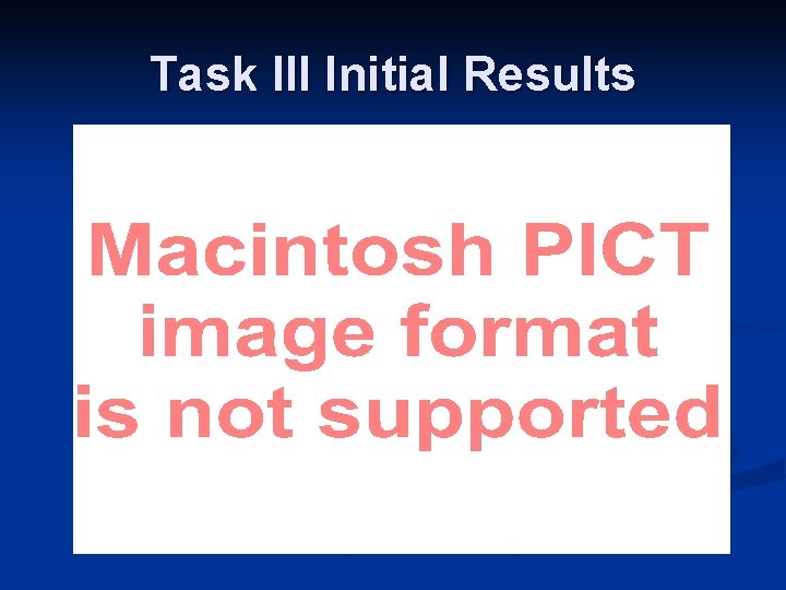 Task III Initial Results 