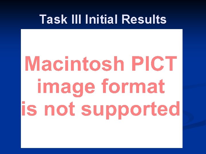 Task III Initial Results 