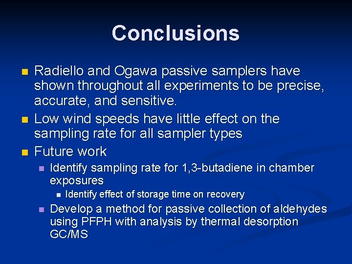 Conclusions n n n Radiello and Ogawa passive samplers have shown throughout all experiments