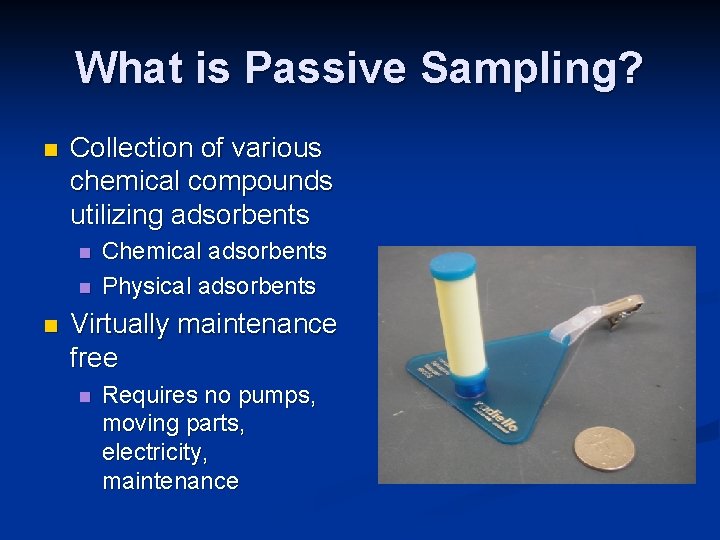 What is Passive Sampling? n Collection of various chemical compounds utilizing adsorbents n n