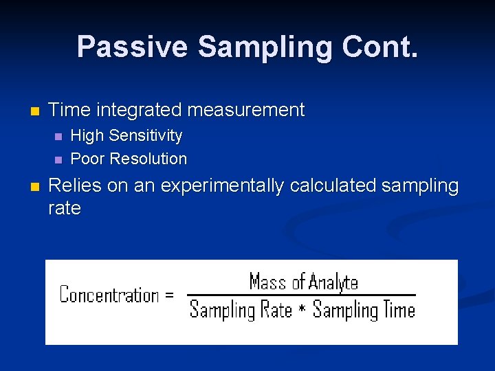 Passive Sampling Cont. n Time integrated measurement n n n High Sensitivity Poor Resolution