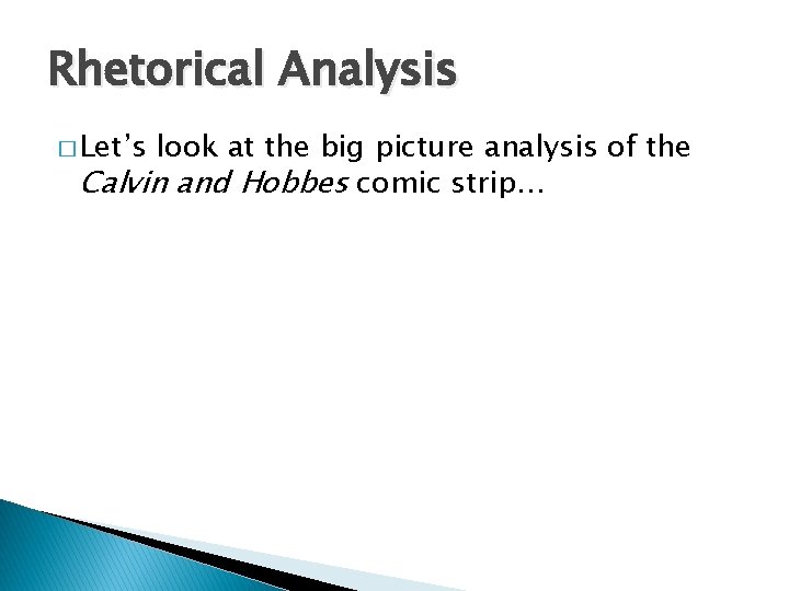 Rhetorical Analysis � Let’s look at the big picture analysis of the Calvin and
