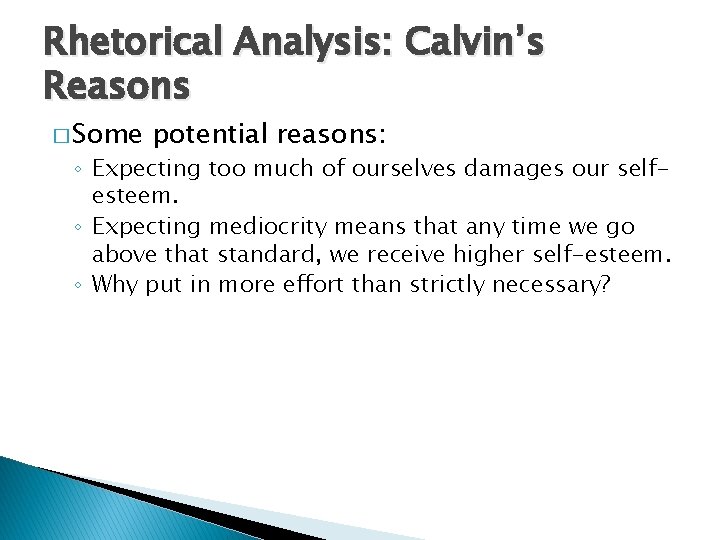 Rhetorical Analysis: Calvin’s Reasons � Some potential reasons: ◦ Expecting too much of ourselves