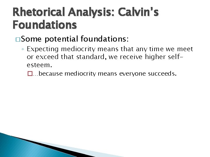 Rhetorical Analysis: Calvin’s Foundations � Some potential foundations: ◦ Expecting mediocrity means that any