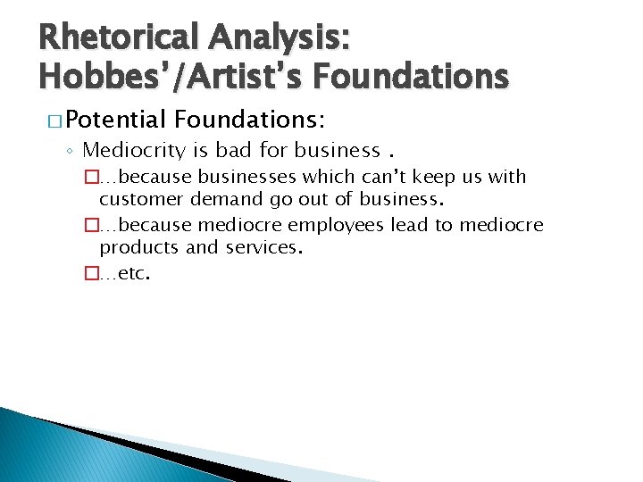Rhetorical Analysis: Hobbes’/Artist’s Foundations � Potential Foundations: ◦ Mediocrity is bad for business. �…because