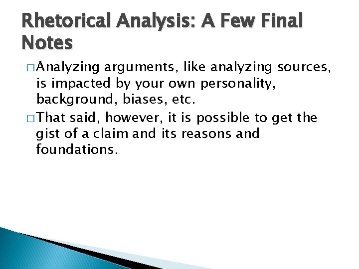 Rhetorical Analysis: A Few Final Notes � Analyzing arguments, like analyzing sources, is impacted