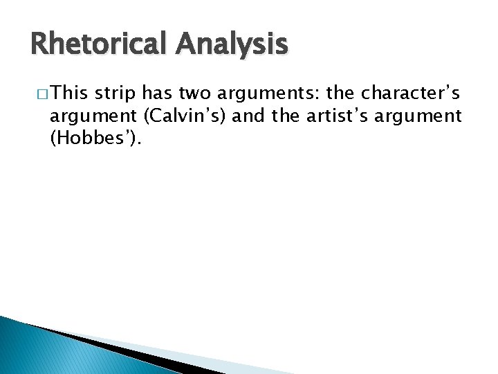 Rhetorical Analysis � This strip has two arguments: the character’s argument (Calvin’s) and the