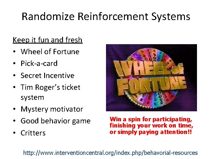 Randomize Reinforcement Systems Keep it fun and fresh • Wheel of Fortune • Pick-a-card