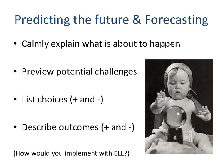 Predicting the future & Forecasting • Calmly explain what is about to happen •