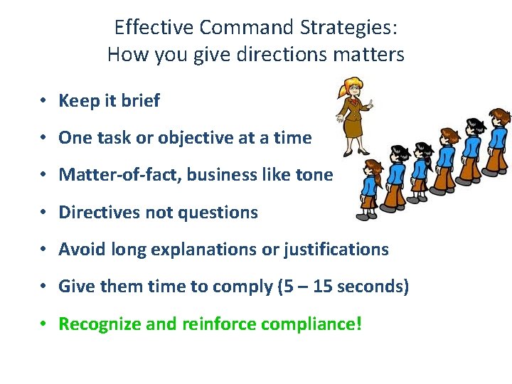 Effective Command Strategies: How you give directions matters • Keep it brief • One
