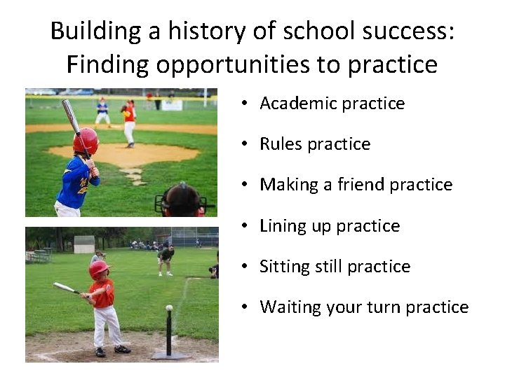 Building a history of school success: Finding opportunities to practice • Academic practice •