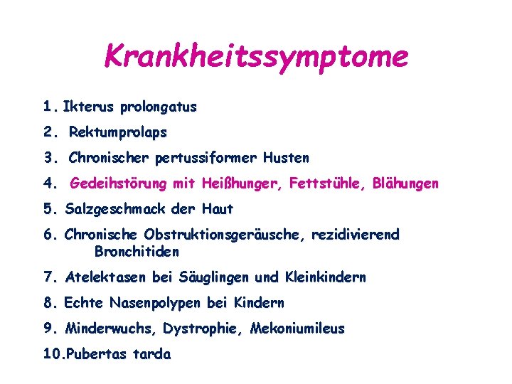 Krankheitssymptome 1. Ikterus prolongatus 2. Rektumprolaps 3. Chronischer pertussiformer Husten 4. Gedeihstörung mit Heißhunger,