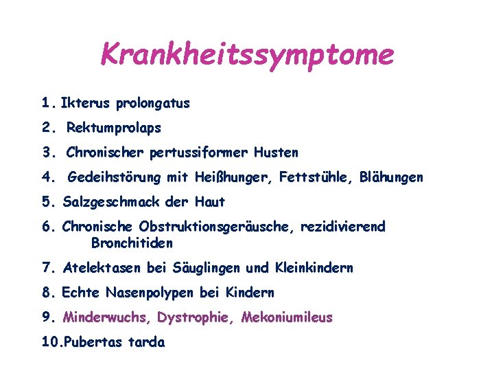 Krankheitssymptome 1. Ikterus prolongatus 2. Rektumprolaps 3. Chronischer pertussiformer Husten 4. Gedeihstörung mit Heißhunger,