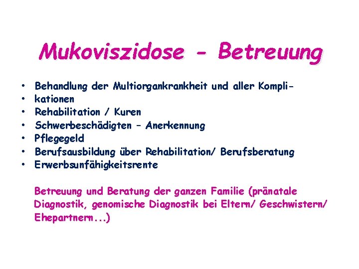 Mukoviszidose - Betreuung • • Behandlung der Multiorgankrankheit und aller Komplikationen Rehabilitation / Kuren