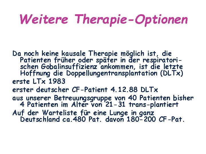 Weitere Therapie-Optionen Da noch keine kausale Therapie möglich ist, die Patienten früher oder später