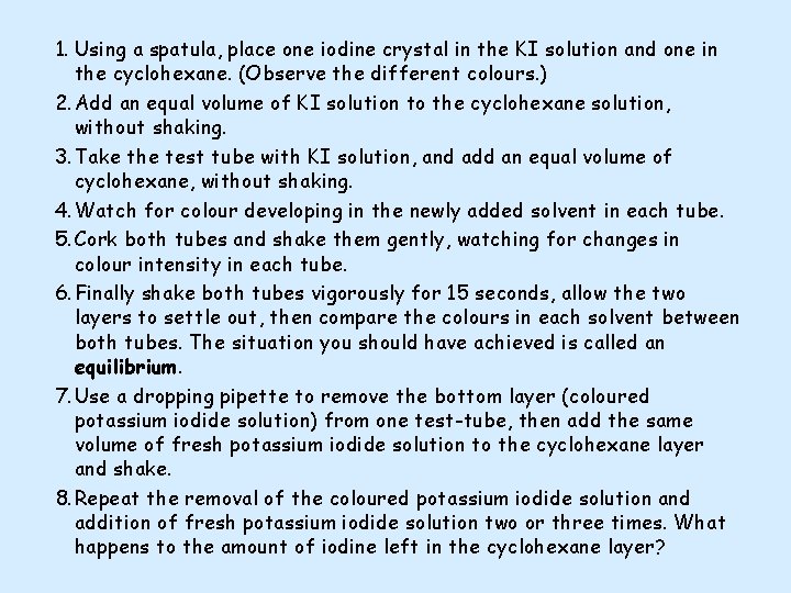 1. Using a spatula, place one iodine crystal in the KI solution and one