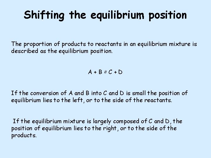 Shifting the equilibrium position The proportion of products to reactants in an equilibrium mixture