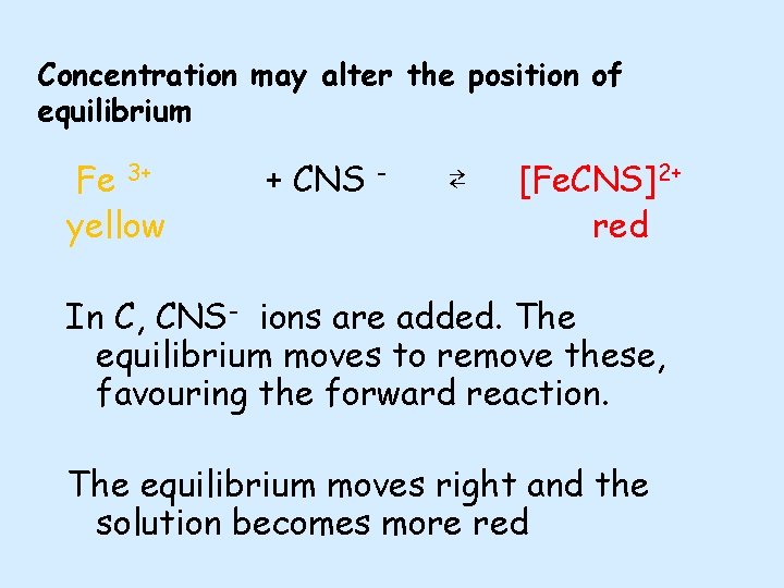 Concentration may alter the position of equilibrium Fe 3+ yellow + CNS - ⇄