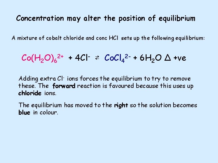 Concentration may alter the position of equilibrium A mixture of cobalt chloride and conc