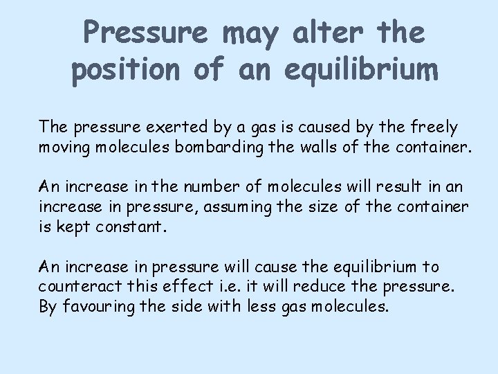 Pressure may alter the position of an equilibrium The pressure exerted by a gas