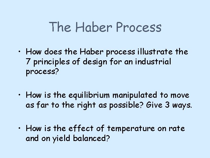 The Haber Process • How does the Haber process illustrate the 7 principles of
