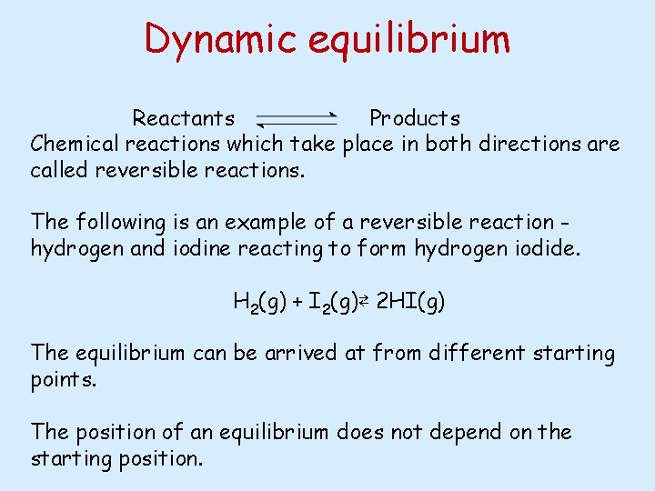 Dynamic equilibrium Reactants Products Chemical reactions which take place in both directions are called
