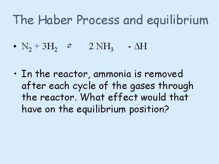 The Haber Process and equilibrium • N 2 + 3 H 2 ⇄ 2