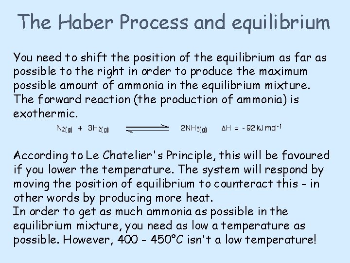 The Haber Process and equilibrium You need to shift the position of the equilibrium