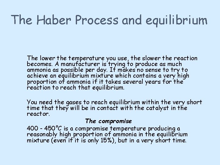 The Haber Process and equilibrium The lower the temperature you use, the slower the