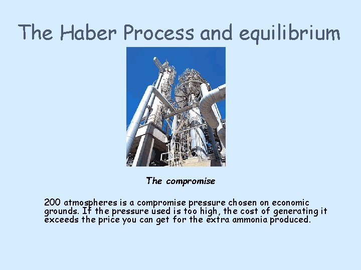 The Haber Process and equilibrium The compromise 200 atmospheres is a compromise pressure chosen