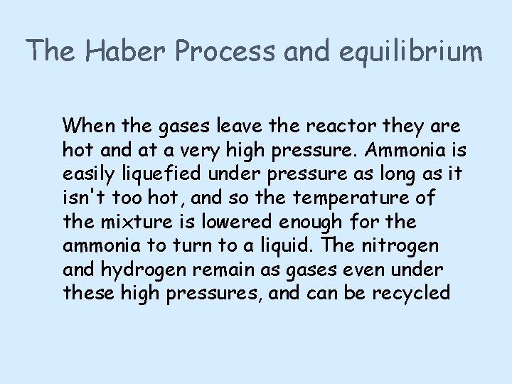 The Haber Process and equilibrium When the gases leave the reactor they are hot