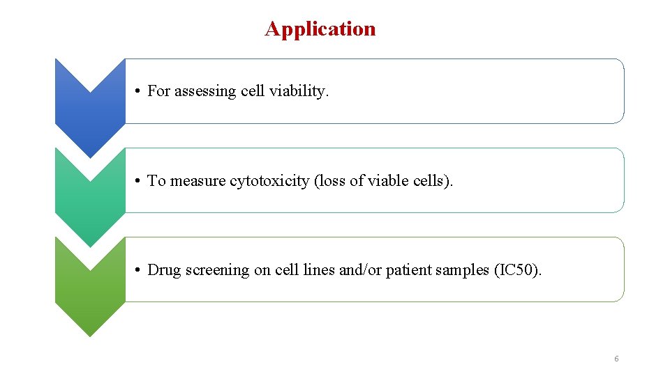 Application • For assessing cell viability. • To measure cytotoxicity (loss of viable cells).