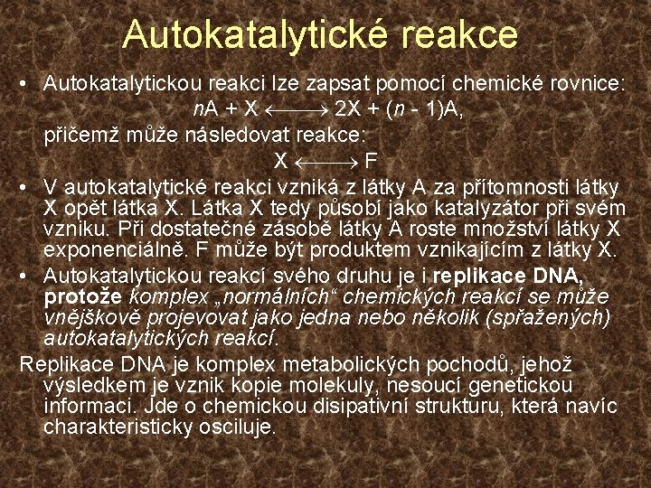 Autokatalytické reakce • Autokatalytickou reakci lze zapsat pomocí chemické rovnice: n. A + X