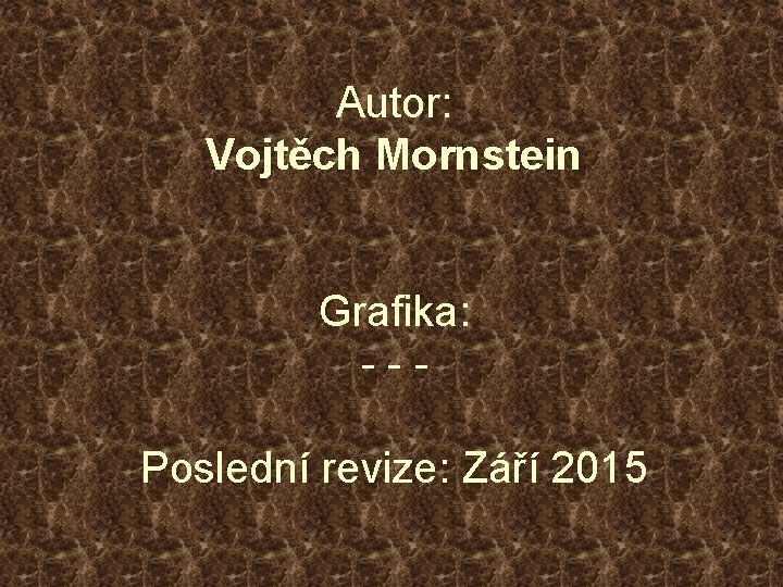 Autor: Vojtěch Mornstein Grafika: --Poslední revize: Září 2015 