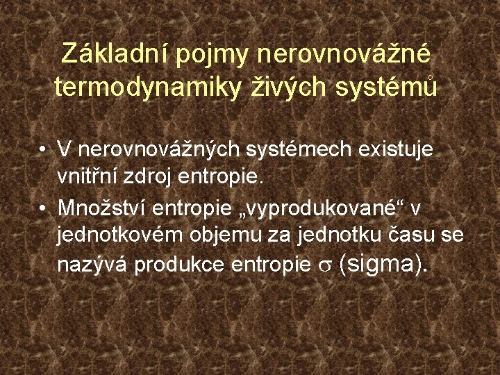 Základní pojmy nerovnovážné termodynamiky živých systémů • V nerovnovážných systémech existuje vnitřní zdroj entropie.