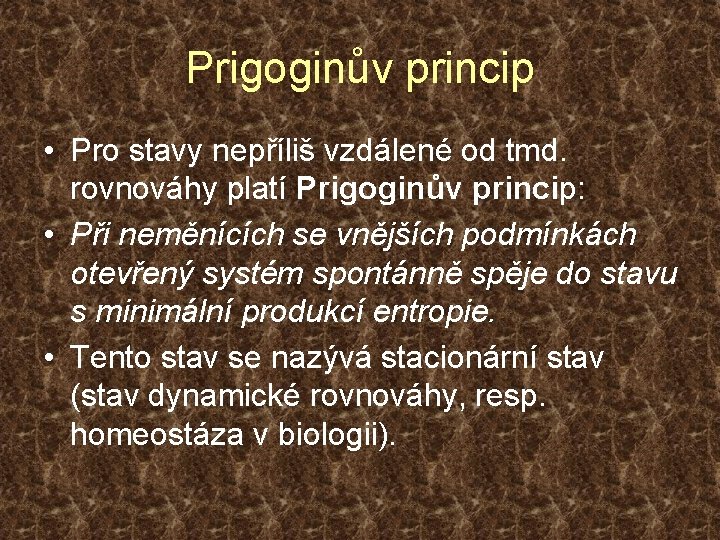 Prigoginův princip • Pro stavy nepříliš vzdálené od tmd. rovnováhy platí Prigoginův princip: •