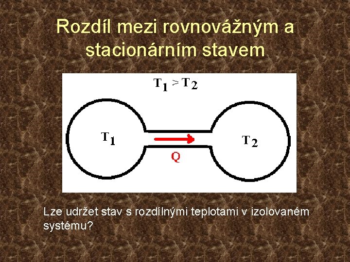 Rozdíl mezi rovnovážným a stacionárním stavem Lze udržet stav s rozdílnými teplotami v izolovaném