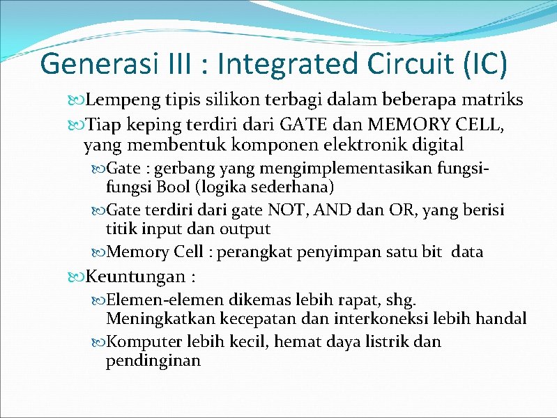 Generasi III : Integrated Circuit (IC) Lempeng tipis silikon terbagi dalam beberapa matriks Tiap