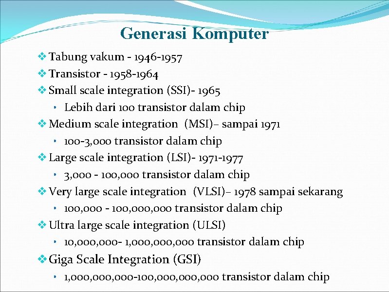 Generasi Komputer v Tabung vakum - 1946 -1957 v Transistor - 1958 -1964 v
