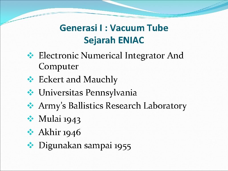 Generasi I : Vacuum Tube Sejarah ENIAC v Electronic Numerical Integrator And Computer v