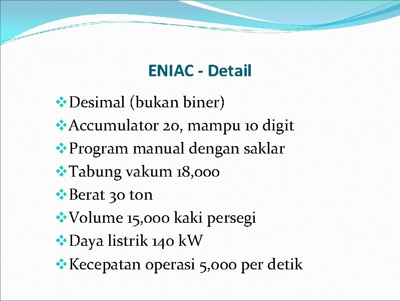 ENIAC - Detail v. Desimal (bukan biner) v. Accumulator 20, mampu 10 digit v.