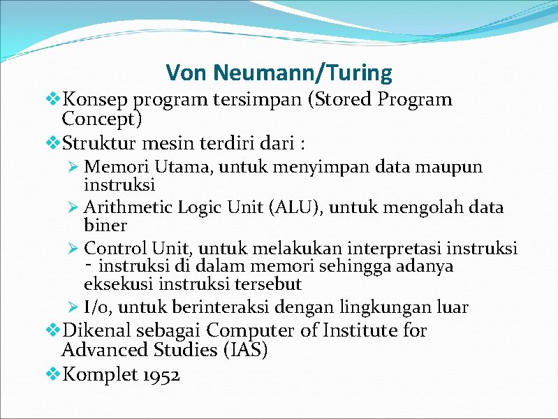 Von Neumann/Turing v. Konsep program tersimpan (Stored Program Concept) v. Struktur mesin terdiri dari