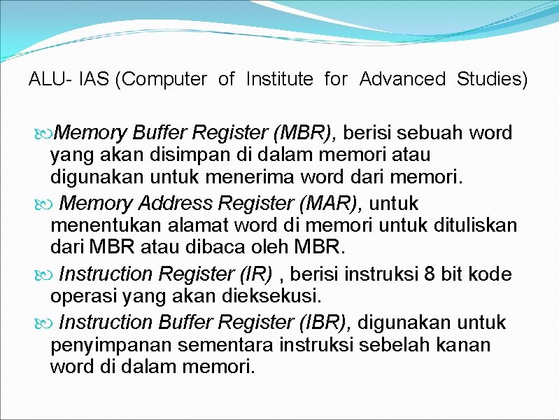 ALU- IAS (Computer of Institute for Advanced Studies) Memory Buffer Register (MBR), berisi sebuah
