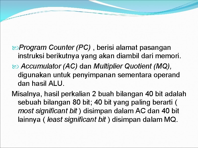  Program Counter (PC) , berisi alamat pasangan instruksi berikutnya yang akan diambil dari