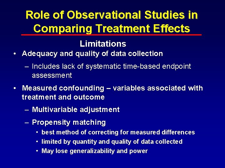 Role of Observational Studies in Comparing Treatment Effects Limitations • Adequacy and quality of